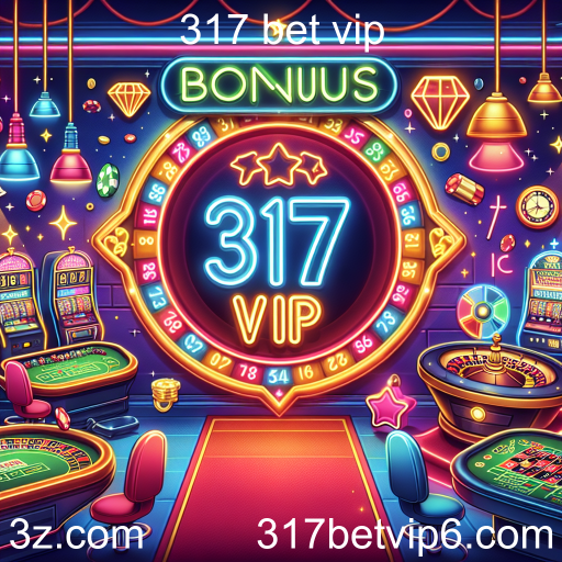 Descubra os Bônus Atraentes do 317 Bet VIP